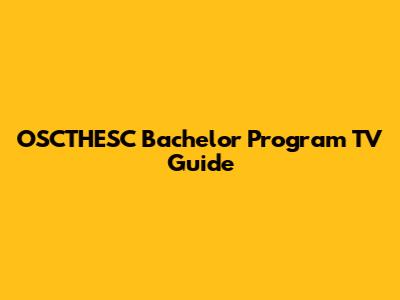 OSCTHESC Bachelor Program TV Guide