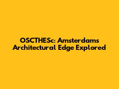 OSCTHESc: Amsterdam's Architectural Edge Explored