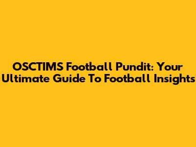 OSCTIMS Football Pundit: Your Ultimate Guide To Football Insights