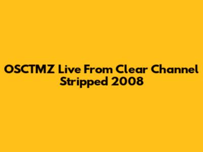 OSCTMZ Live From Clear Channel Stripped 2008