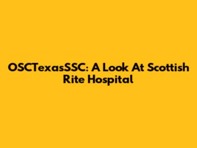 OSCTexasSSC: A Look At Scottish Rite Hospital