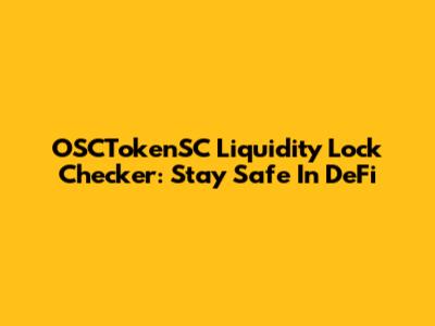 OSCTokenSC Liquidity Lock Checker: Stay Safe In DeFi
