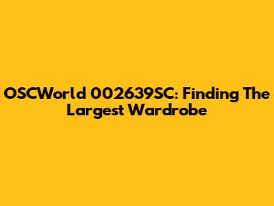 OSCWorld 002639SC: Finding The Largest Wardrobe