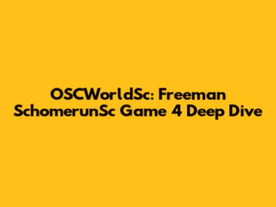 OSCWorldSc: Freeman SchomerunSc Game 4 Deep Dive