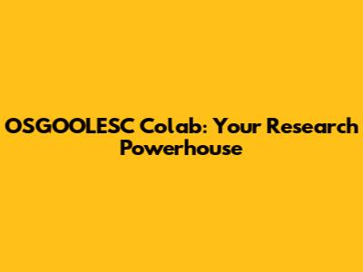 OSGOOLESC Colab: Your Research Powerhouse