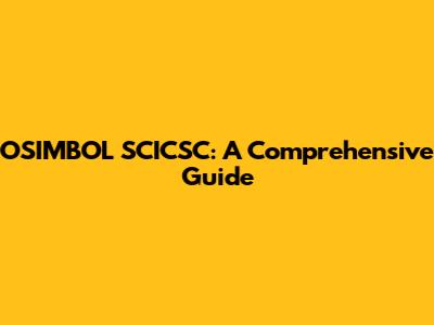 OSIMBOL SCICSC: A Comprehensive Guide