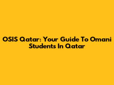 OSIS Qatar: Your Guide To Omani Students In Qatar