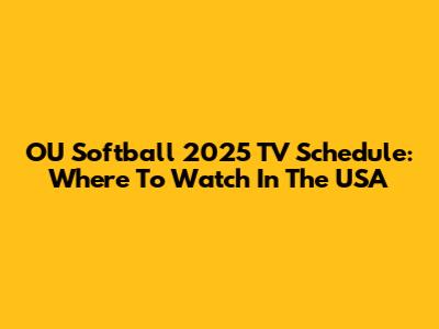 OU Softball 2025 TV Schedule: Where To Watch In The USA