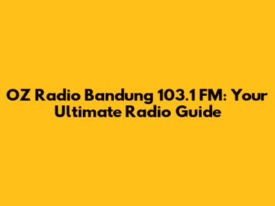 OZ Radio Bandung 103.1 FM: Your Ultimate Radio Guide