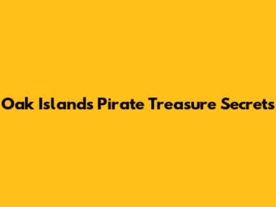 Oak Island's Pirate Treasure Secrets