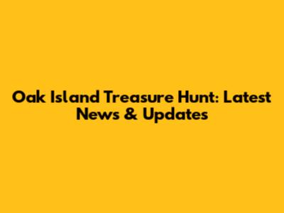 Oak Island Treasure Hunt: Latest News & Updates