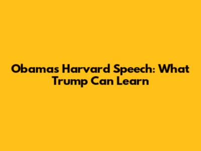 Obama's Harvard Speech: What Trump Can Learn
