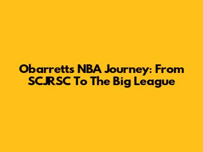 Obarrett's NBA Journey: From SCJRSC To The Big League
