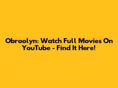 Obroolyn: Watch Full Movies On YouTube - Find It Here!