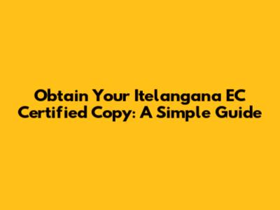 Obtain Your Itelangana EC Certified Copy: A Simple Guide