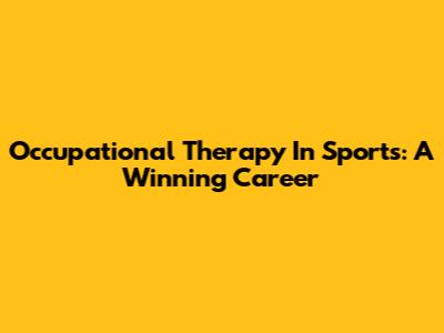Occupational Therapy In Sports: A Winning Career