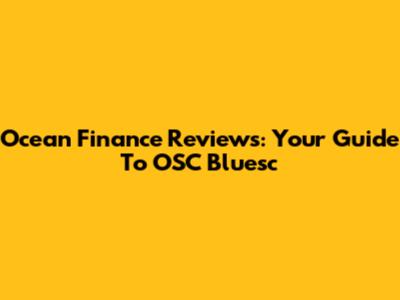 Ocean Finance Reviews: Your Guide To OSC Bluesc