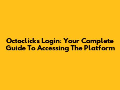 Octoclicks Login: Your Complete Guide To Accessing The Platform