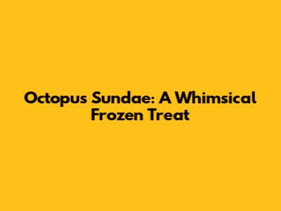 Octopus Sundae: A Whimsical Frozen Treat