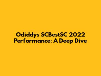 Odiddy's SCBestSC 2022 Performance: A Deep Dive