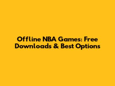 Offline NBA Games: Free Downloads & Best Options