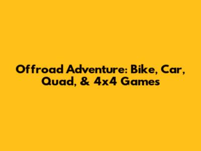 Offroad Adventure: Bike, Car, Quad, & 4x4 Games