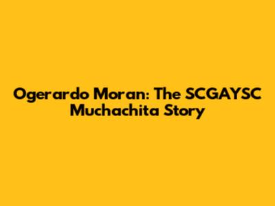 Ogerardo Moran: The SCGAYSC Muchachita Story