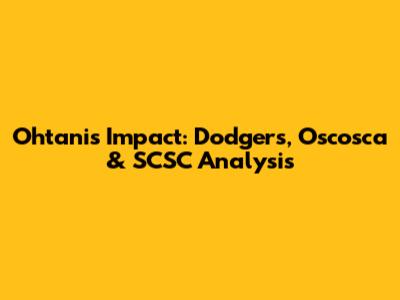 Ohtani's Impact: Dodgers, Oscosca & SCSC Analysis