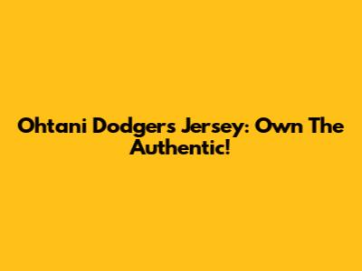 Ohtani Dodgers Jersey: Own The Authentic!
