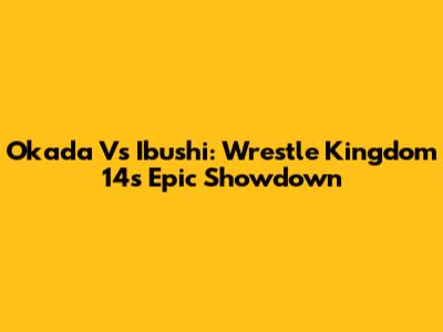 Okada Vs Ibushi: Wrestle Kingdom 14's Epic Showdown