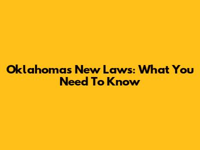 Oklahoma's New Laws: What You Need To Know