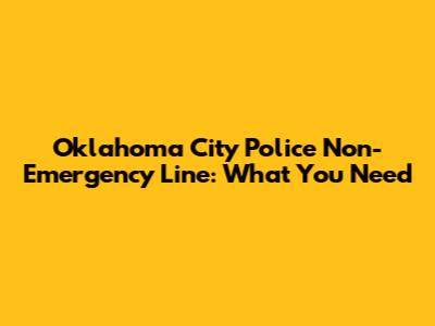 Oklahoma City Police Non-Emergency Line: What You Need