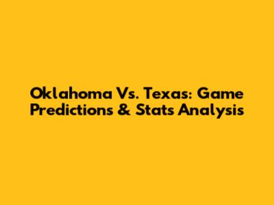 Oklahoma Vs. Texas: Game Predictions & Stats Analysis