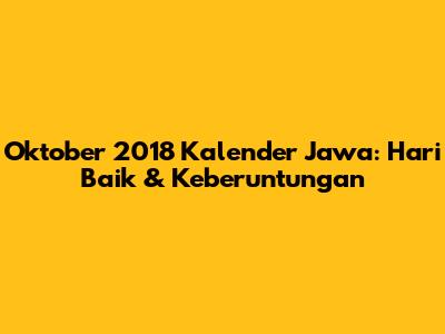 Oktober 2018 Kalender Jawa: Hari Baik & Keberuntungan