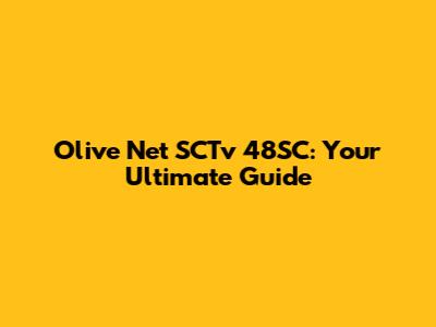 Olive Net SCTv 48SC: Your Ultimate Guide