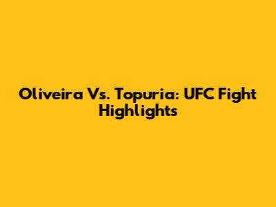 Oliveira Vs. Topuria: UFC Fight Highlights