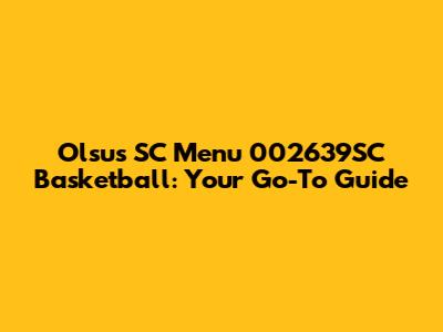 Olsus SC Menu 002639SC Basketball: Your Go-To Guide