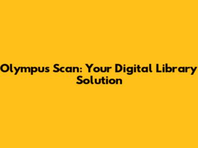 Olympus Scan: Your Digital Library Solution