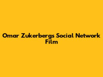 Omar Zukerberg's Social Network Film