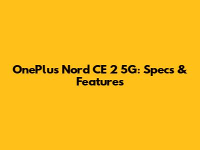 OnePlus Nord CE 2 5G: Specs & Features