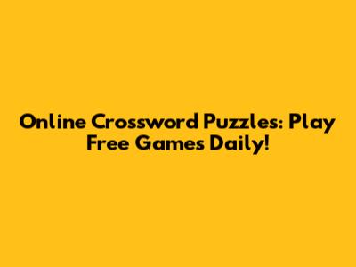Online Crossword Puzzles: Play Free Games Daily!