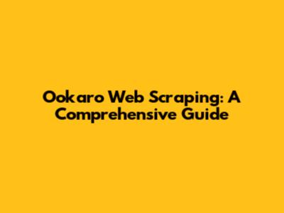 Ookaro Web Scraping: A Comprehensive Guide