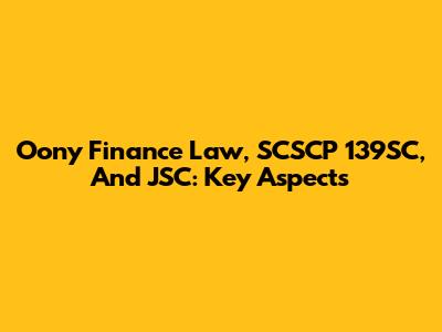 Oony Finance Law, SCSCP 139SC, And JSC: Key Aspects