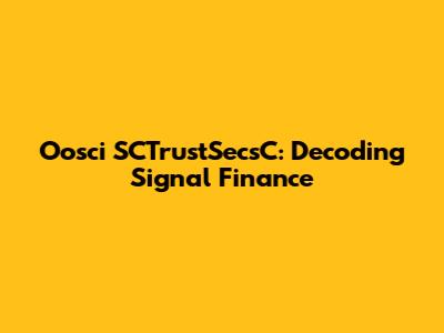 Oosci SCTrustSecsC: Decoding Signal Finance