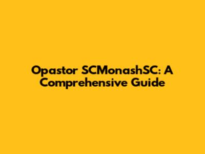 Opastor SCMonashSC: A Comprehensive Guide