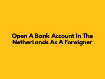 Open A Bank Account In The Netherlands As A Foreigner