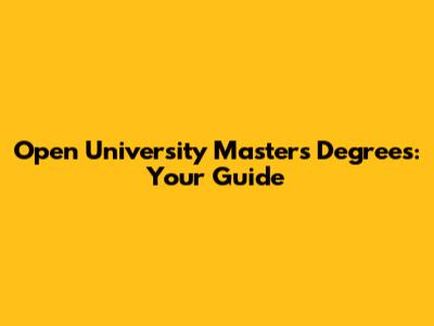 Open University Masters Degrees: Your Guide