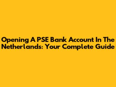 Opening A PSE Bank Account In The Netherlands: Your Complete Guide