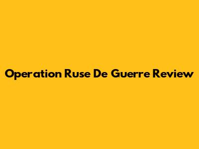 Operation Ruse De Guerre Review