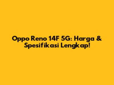 Oppo Reno 14F 5G: Harga & Spesifikasi Lengkap!